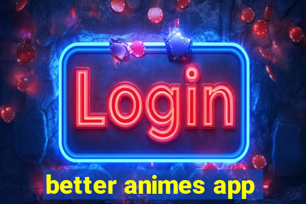 better animes app